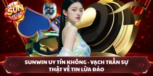 SUNWIN Uy Tín Không - Vạch Trần Sự Thật Về Tin Lừa Đảo