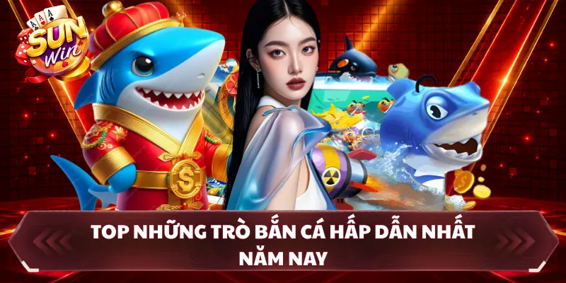 Top những trò bắn cá hấp dẫn nhất năm nay